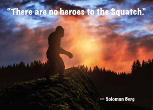 There are no heroes to the Squatch - SpaceCapn blog