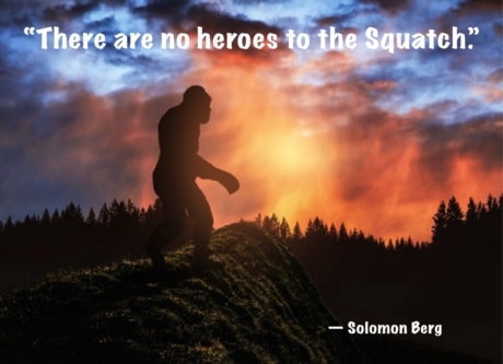 There are no heroes to the squatch - spacecapn blog